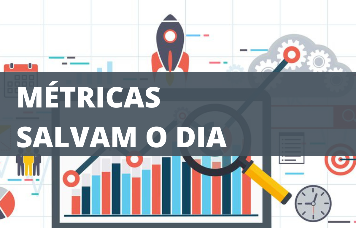 Métricas salvam o Dia